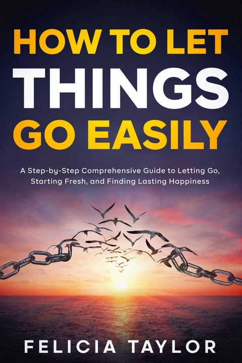 How to Let Things Go Easily -  Felicia taylor