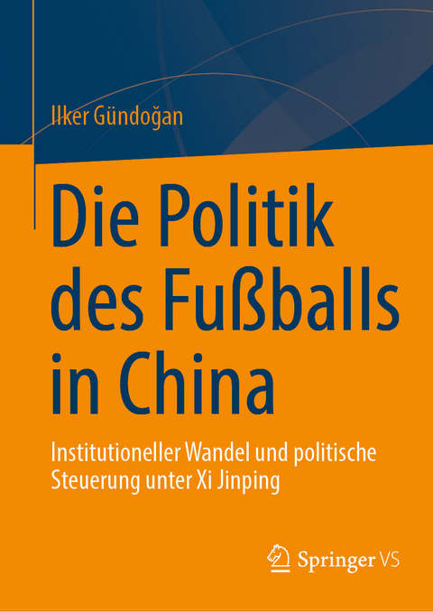 Die Politik des Fu&szlig;balls in China -  Ilker G&uuml;ndoğan