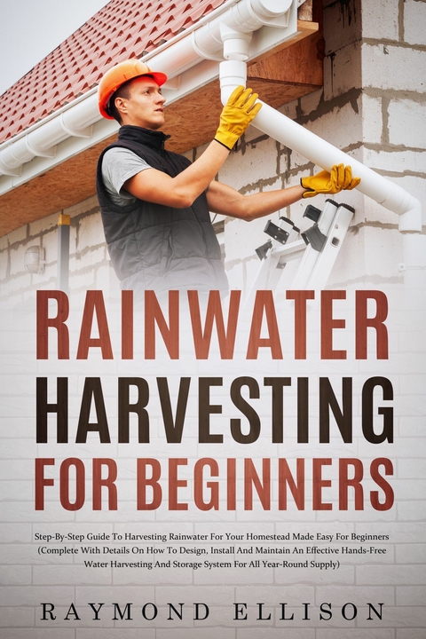 Rainwater Harvesting For Beginners -  Raymond Ellison