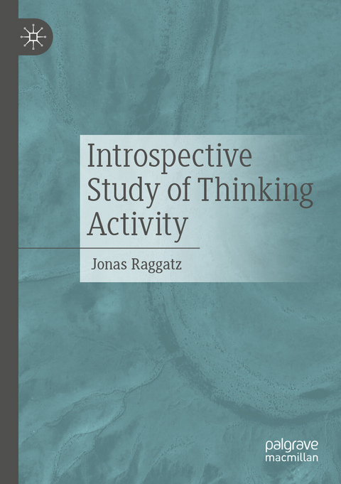 Introspective Study of Thinking Activity -  Jonas Raggatz