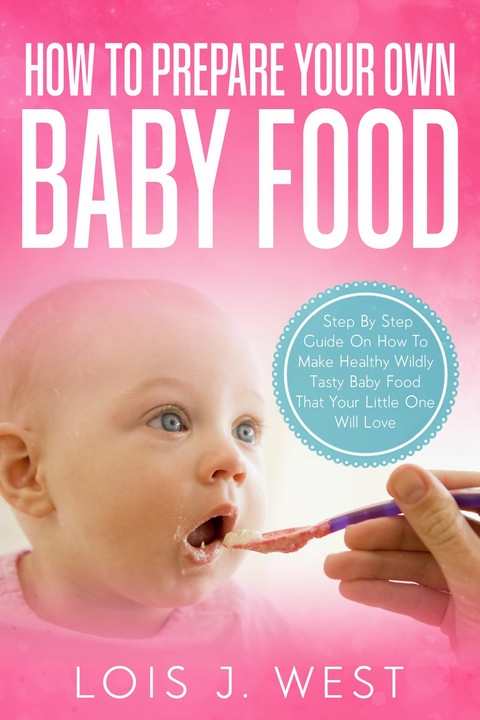 How To Make Your Own Baby Food -  Lois J West