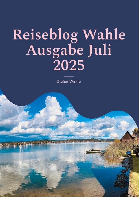 Reiseblog Wahle Ausgabe Juli 2025 - Stefan Wahle