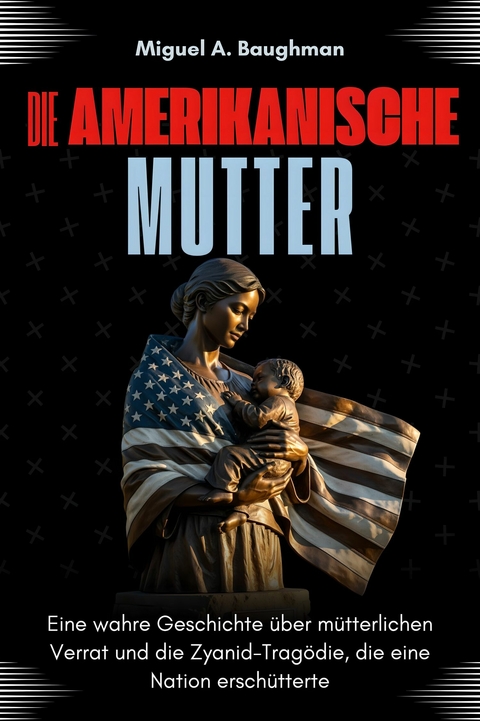 Die Amerikanische Mutter -  Miguel A. Baughman