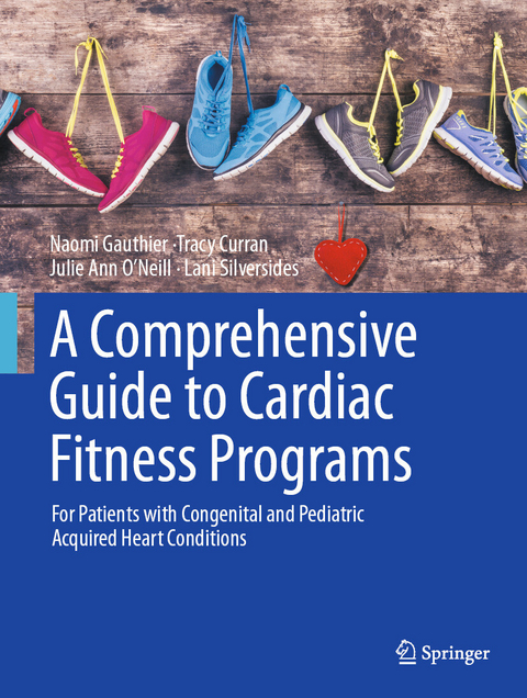 A Comprehensive Guide to Cardiac Fitness Programs -  Naomi Gauthier,  MD,  Tracy Curran,  Phd,  Julie Ann O'Neill,  MS,  Lani Silversides,  MST
