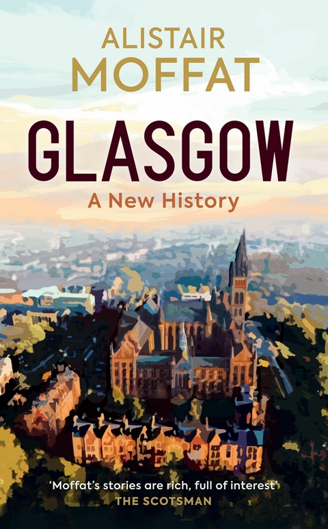 Glasgow: A New History - Alistair Moffat