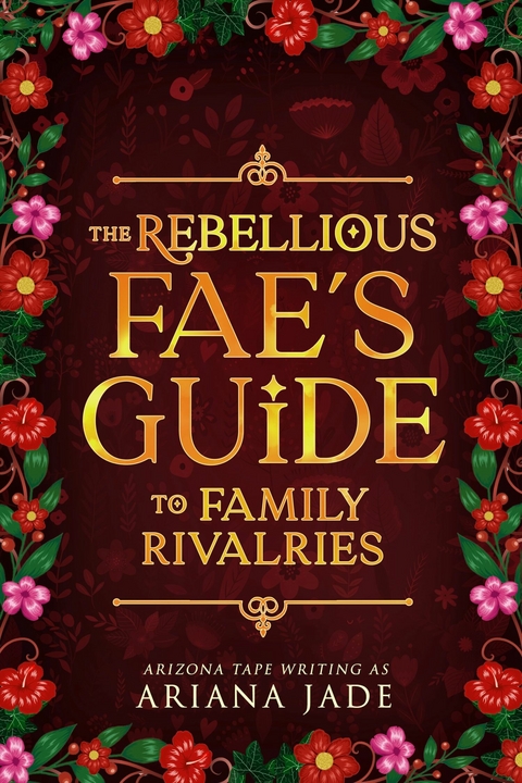 The Rebellious Fae's Guide To Family Rivalries -  Ariana Jade,  Arizona Tape