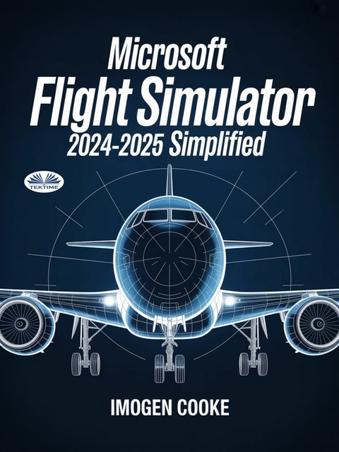 Microsoft Flight Simulator 2024-2025 Simplified -  Imogen Cooke