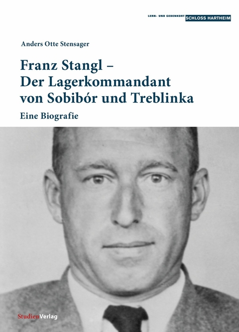 Franz Stangl &ndash; Der Lagerkommandant von Sobib&oacute;r und Treblinka - Anders Otte Stensager