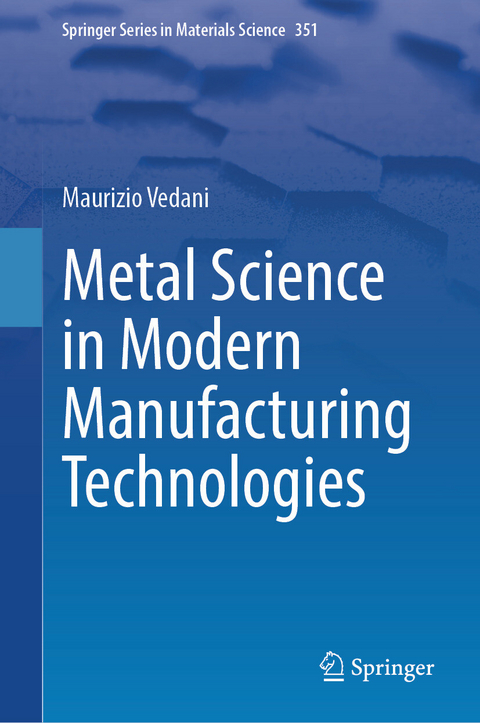 Metal Science in Modern Manufacturing Technologies - Maurizio Vedani