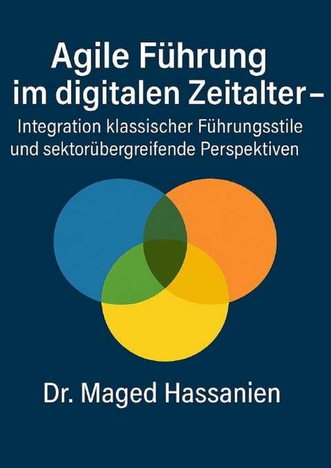 Agile F&uuml;hrung im digitalen Zeitalter - Dr. Maged Hassanien