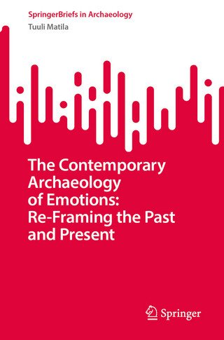 The Contemporary Archaeology of Emotions: Re-Framing the Past and Present