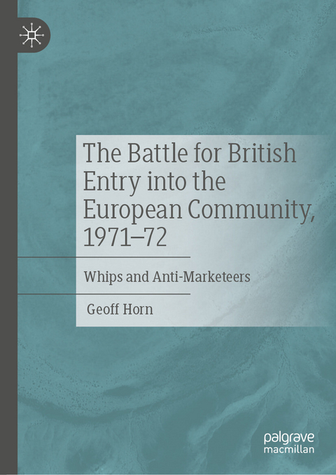 The Battle for British Entry into the European Community, 1971-72 - Geoff Horn