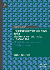 The European Press and News in the Mediterranean and India, c. 1650-1800 -  Cornel Zwierlein