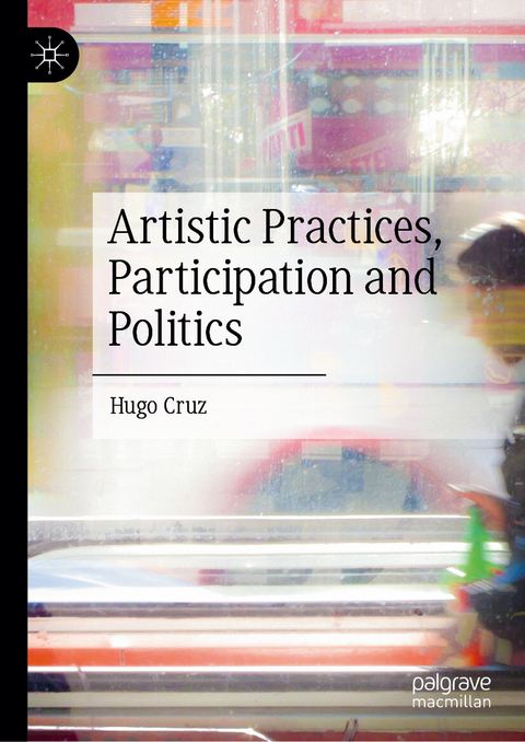 Artistic Practices, Participation and Politics - Hugo Cruz