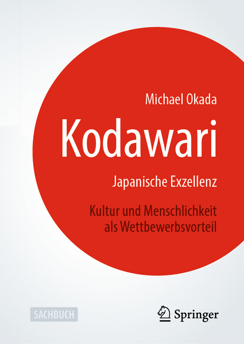 Kodawari: Japanische Exzellenz - Kultur und Menschlichkeit als Wettbewerbsvorteil - Michael Okada