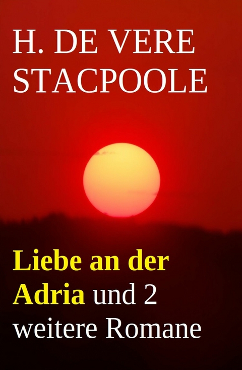 Liebe an der Adria und 2 weitere Romane -  H. de Vere Stacpoole