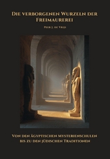 Die verborgenen Wurzeln der Freimaurerei - Peer J. de Vrijs
