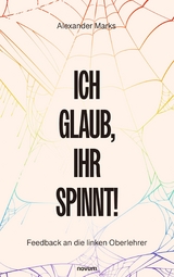Ich glaub, Ihr spinnt! - Alexander Marks