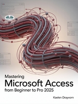 Mastering Microsoft Access From Beginner To Pro -  Kaelen Drayvorn