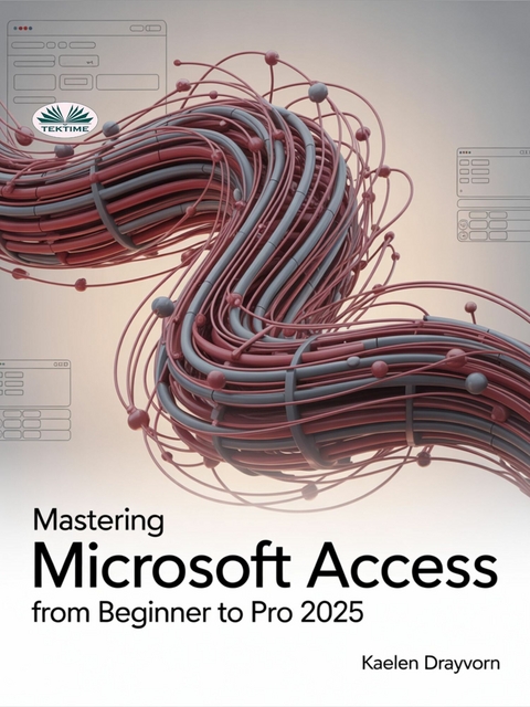 Mastering Microsoft Access From Beginner To Pro -  Kaelen Drayvorn
