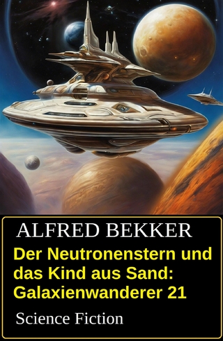 Der Neutronenstern und das Kind aus Sand: Science Fiction: Galaxienwanderer 21