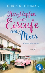 Herzklopfen im Eiscaf&eacute; am Meer | Ein K&uuml;sten-Liebesroman - Doris R. Thomas