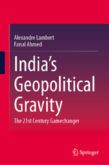 India&rsquo;s Geopolitical Gravity - Alexandre Lambert, Faisal Ahmed