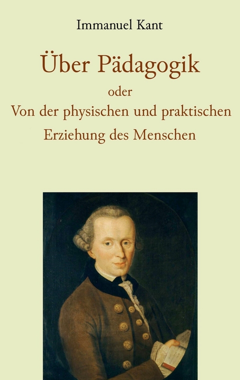 &Uuml;ber P&auml;dagogik oder Von der physischen und praktischen Erziehung des Menschen - Immanuel Kant