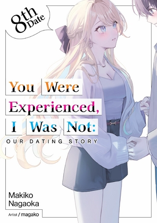 You Were Experienced, I Was Not: Our Dating Story 8th Date (Light Novel)