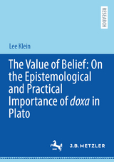 The Value of Belief: On the Epistemological and Practical Importance of doxa in Plato - Lee Klein