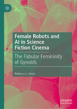 Female Robots and AI in Science Fiction Cinema -  Rebecca L. Jones