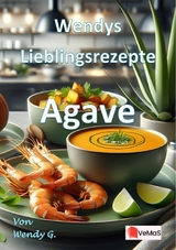 Wendys Lieblingsrezepte - Agave - Wendy G.