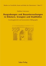 Studien zur Geschichte, Kunst und Kultur der Zisterzienser / Ausgrabungen und Bauuntersuchungen in Kl&ouml;stern, Grangien und Stadth&ouml;fen - Matthias Untermann