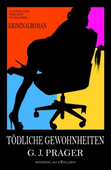 T&ouml;dliche Gewohnheiten &ndash; Ein Kriminalroman - G. J. Prager