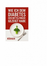 Wie ich dem Diabetes den Mittelfinger gezeigt habe - R&uuml;diger Pohl