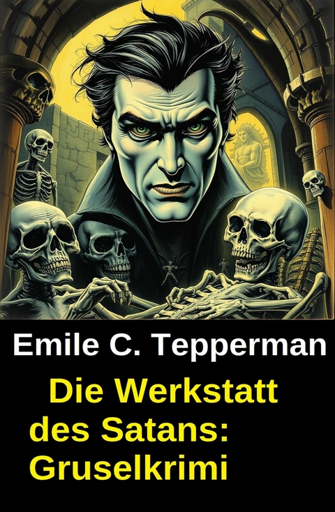 Die Werkstatt des Satans: Gruselkrimi -  Emile C. Tepperman