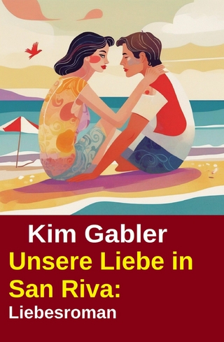 Unsere Liebe in San Riva: Liebesroman