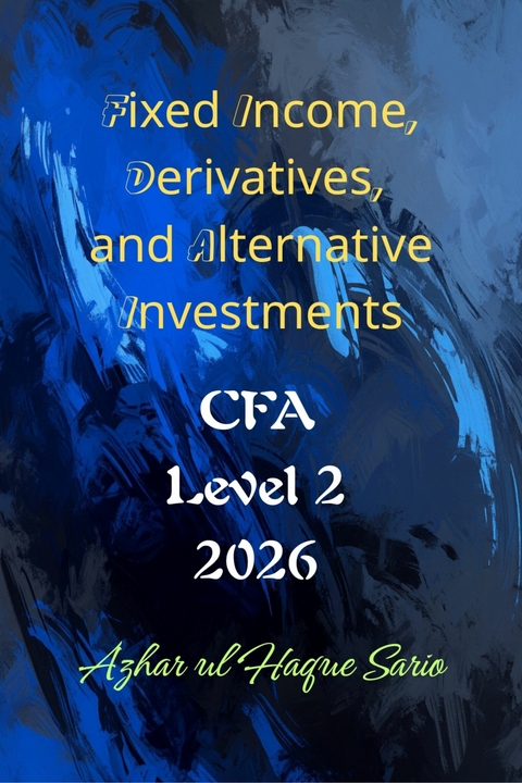 Fixed Income, Derivatives, and Alternative Investments - Azhar Ul Haque Sario