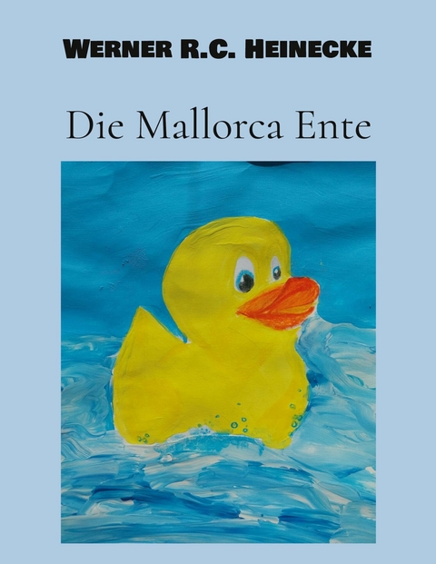 Die Mallorca Ente - Werner R.C. Heinecke