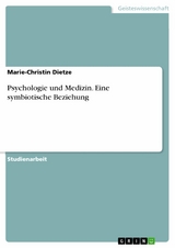 Psychologie und Medizin. Eine symbiotische Beziehung - Marie-Christin Dietze