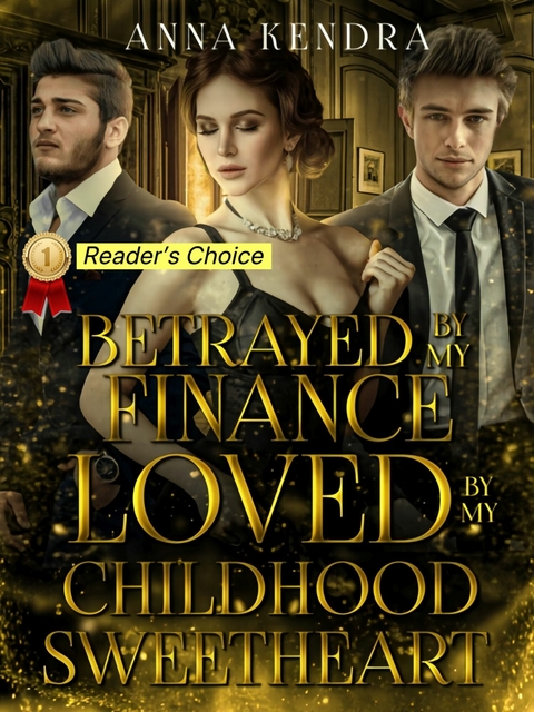 Betrayed by my Fiance, Loved by my Childhood Sweetheart -  Anna Kendra