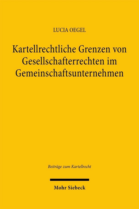 Kartellrechtliche Grenzen von Gesellschafterrechten im Gemeinschaftsunternehmen -  Lucia Oegel