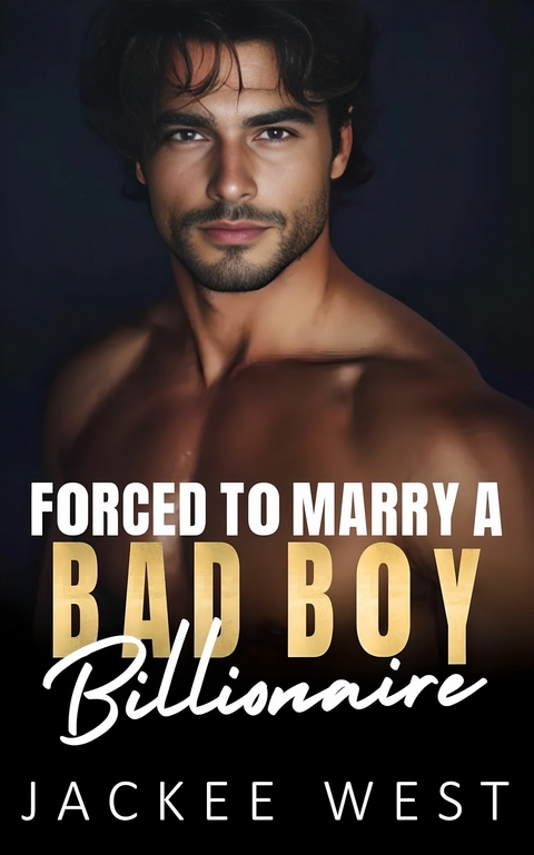 Forced to Marry a Bad Boy Billionaire -  Jackee West