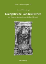 Evangelische Landeskirchen der Harzterritorien in der fr&uuml;hen Neuzeit - 