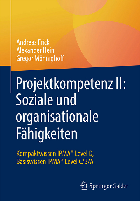 Projektkompetenz II: Soziale und organisationale F&auml;higkeiten -  Andreas Frick,  Alexander Hein,  Gregor M&ouml;nnighoff