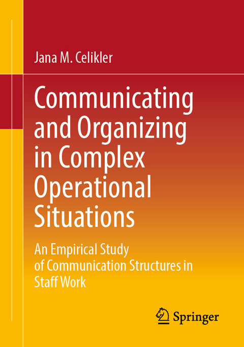 Communicating and Organizing in Complex Operational Situations -  Jana M. Celikler