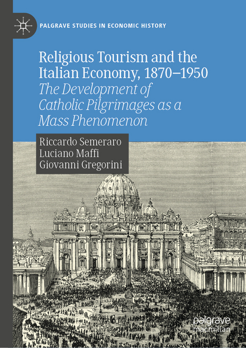 Religious Tourism and the Italian Economy, 1870&mdash;1950 -  Riccardo Semeraro,  Luciano Maffi,  Giovanni Gregorini