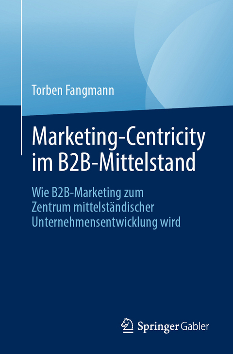 Marketing-Centricity im B2B-Mittelstand -  Torben Fangmann
