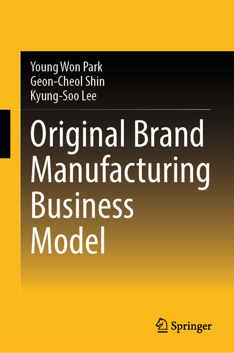 Original Brand Manufacturing Business Model - Young Won Park, Geon-Cheol Shin, Kyung-Soo Lee