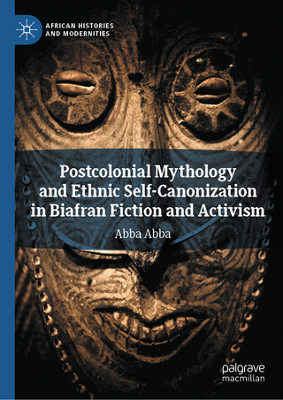 Postcolonial Mythology and Ethnic Self-Canonization in Biafran Fiction and Activism